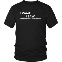 Load image into Gallery viewer, I Came I Saw I Forgot What I Was Doing Shirt