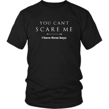 Load image into Gallery viewer, You Can’t Scare Me, I Have Three Boys Mom Shirt