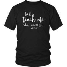 Load image into Gallery viewer, Teach Me What I Cannot See T-Shirt
