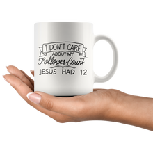 Load image into Gallery viewer, I Don't Care About My Follower Count - 11 oz