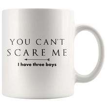 Load image into Gallery viewer, You Can’t Scare Me, I Have Three Boys Mom Mug