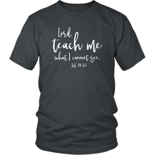 Load image into Gallery viewer, Teach Me What I Cannot See T-Shirt