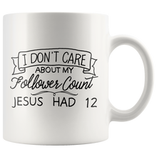 Load image into Gallery viewer, I Don't Care About My Follower Count - 11 oz