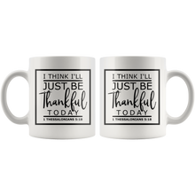 Load image into Gallery viewer, I Think I'll Just Be Thankful Today, 11 oz