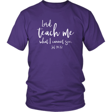 Load image into Gallery viewer, Teach Me What I Cannot See T-Shirt